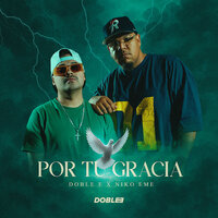 Por Tu Gracia - Doble E & Niko Eme