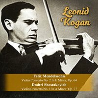 Violin Concerto No. 2 In E Minor, Op. 64: II. Andante / III. Allegretto Non Troppo - Allegro Molto Vivace - Леонид Коган & Феликс Мендельсон