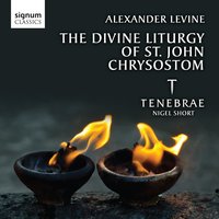 The Divine Liturgy of St John Chrysostom: Thanksgiving and Dismissal - Tenebrae & Nigel Short & Alexander Levine
