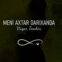 Meni Axtar Darıxanda - Vuqar Temkin