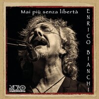 Mai più senza Libertà - Enrico Bianchi