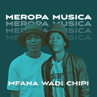Mfana Wadi Chipi- Meropa Musica - Phiphi SA