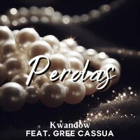 Perolas - Kwandow & Gree Cassua