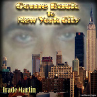 Come Back to New York City - Trade Martin