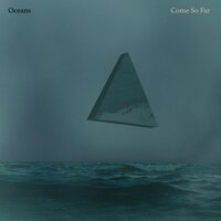 Come So Far - OCEANS