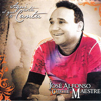 Aqui Esta el Que Te Canta - Jose Alfonso "Chiche" Maestre