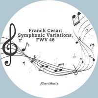 Franck Cesar: Symphonic Variations, FWV 46 - Georges Alexandrovitch & Сезар Франк