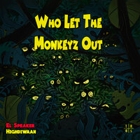 Who Let the Monkeyz Out - El Speaker & Highdiwaan