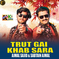 Trut Gai Khab Sara - Ajmal Sajid & Sabtain Ajmal
