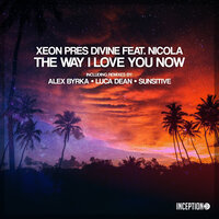 The Way I Love You Now - DiVine & XEON