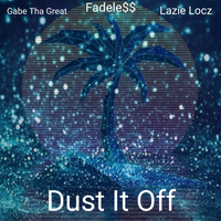 Dust It Off - Gabe Tha Great & Lazie Locz & Fadele$$