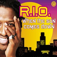 When The Sun Comes Down - R.I.O.