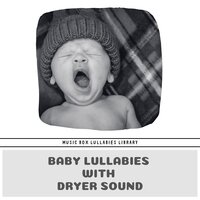Music Therapy for Babies - Dryer Sound (Loopable) - Music Box Lullabies Library