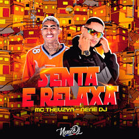 Senta e Relaxa - Nene DJ & Mc Theuzyn