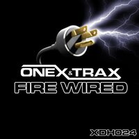 Fire Wired - Onex & Trax