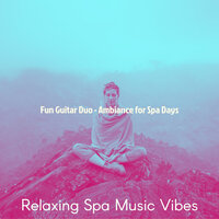 Groovy Guitar and Flute - Vibe for Spa Days - Relaxing Spa Music Vibes