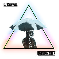 Unthinkable - Dj Kapral