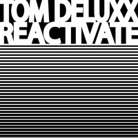 Reactivate - Tom Deluxx