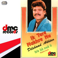 Ik Tere Nakhre Ne - Dilshad Akhtar