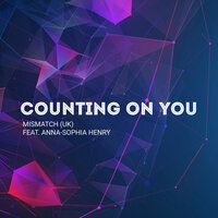 Counting on You - Mismatch (UK) & Anna-Sophia Henry & Mismatch (UK) feat. Anna-Sophia Henry