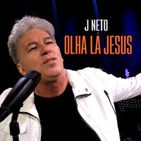 Olha Lá Jesus - J Neto