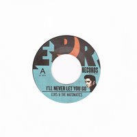 I'll Never Let You Go - Elvis & The Matomatics
