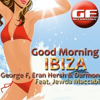 Good Morning Ibiza - George F & Eran Hersh & Darmon & Jewda Maccabi & Tekkman