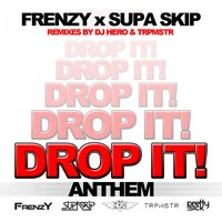 Drop It! Anthem - Frenzy & upa Skip