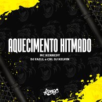 Aquecimento Hitmado - CRL DJ KELVIN & MC Kennedy & DJ Faell