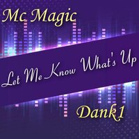 Let Me Know What's Up - Dank1 & Mike D Chill & Simes Carter & MC Magic