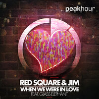 When We Were In Love - Glass Elephant & Jim & Red Square