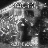 Schxxlshot - dskort0 & WXRKMANE