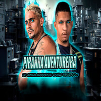 Piranha Aventureira - Mc Junior Novamente & Danilo perverso