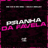 Piranha da Favela - MC MG1 & Maax DeeJay & MC K9