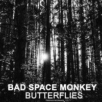 Butterflies - Bad Space Monkey