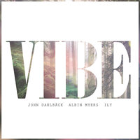 Vibe - John Dahlback & Albin Myers & ILY