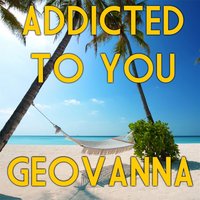 Addicted to You - Geovana
