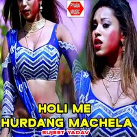 Holi Me Hurdang Machela - Sujeet Yadav