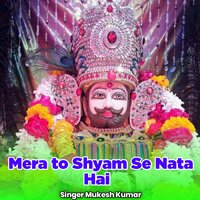 Mera to Shyam Se Nata Hai - Mukesh Kumar