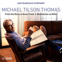 Tilson Thomas: From the Diary of Anne Frank, Pt. 2: "Dear Kitty. So much has happened..." - San Francisco Symphony & Michael Tilson Thomas