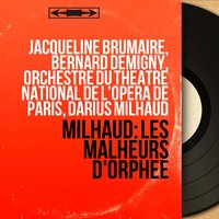 Les malheurs d'Orphée, Op. 85, Act II: Dernières paroles d'Eurydice. "Pourquoi nous plaindre du sort ?" (Eurydice) - Дариус Мийо & Orchestre du Théâtre National de l'Opéra de Paris & Jacqueline Brumaire & Orchestre du Théâtre national de l'Opéra de Paris, Darius Milhaud, Jacqueline Brumaire