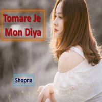 Tomare Je Mon Diya - Shopna