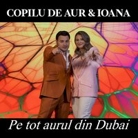 Pe tot aurul din Dubai - Copilu de Aur & Ioana