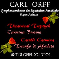 Carmina Burana, Cantiones Profanae: "Amor volat undique" - Sinfonieorchester des Bayerischen Rundfunks & Eugen Jochum & Chor des Bayerischen Rundfunks & Paul Kuen & Hans Braun & Elfride Trötschel