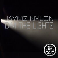 Dim The Lights - Jaymz Nylon