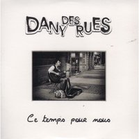 Ce temps pour nous - Dany des rues