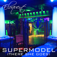 Supermodel (There She Goes) - Eloquent