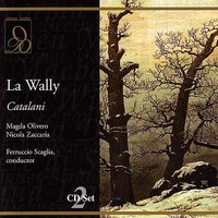 Catalani: La Wally: L'Hagenbach qui? - Alfredo Catalani & Silvano Carroli & Ferruccio Scaglia