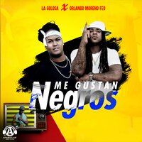 Me Gustan Negros - La Golosa & Orlando Moreno Feo & Orlando El Moreno Feo