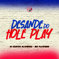 Desande do Hole Play - DJ Santos Oliveira & Mc Flavinho